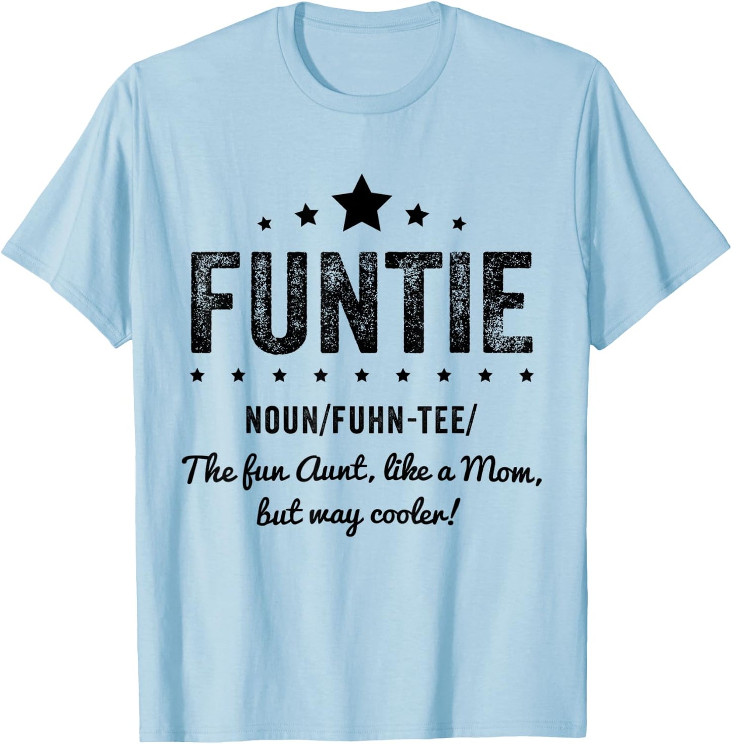 Funtie Aunt I The Fun aunt, like a mom, but way cooler. T-Shirt - T-Shirt | Light Blue