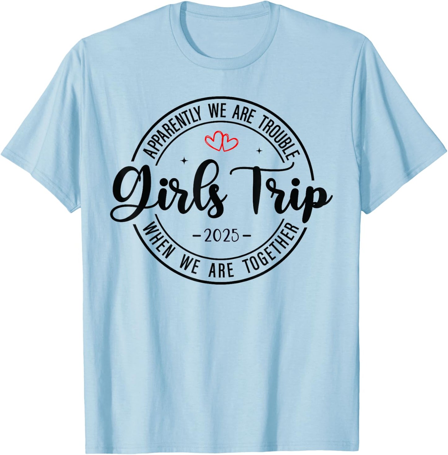 Girls Trip 2025 Weekend Vacation Matching Group T-Shirt - T-Shirt | Light Blue