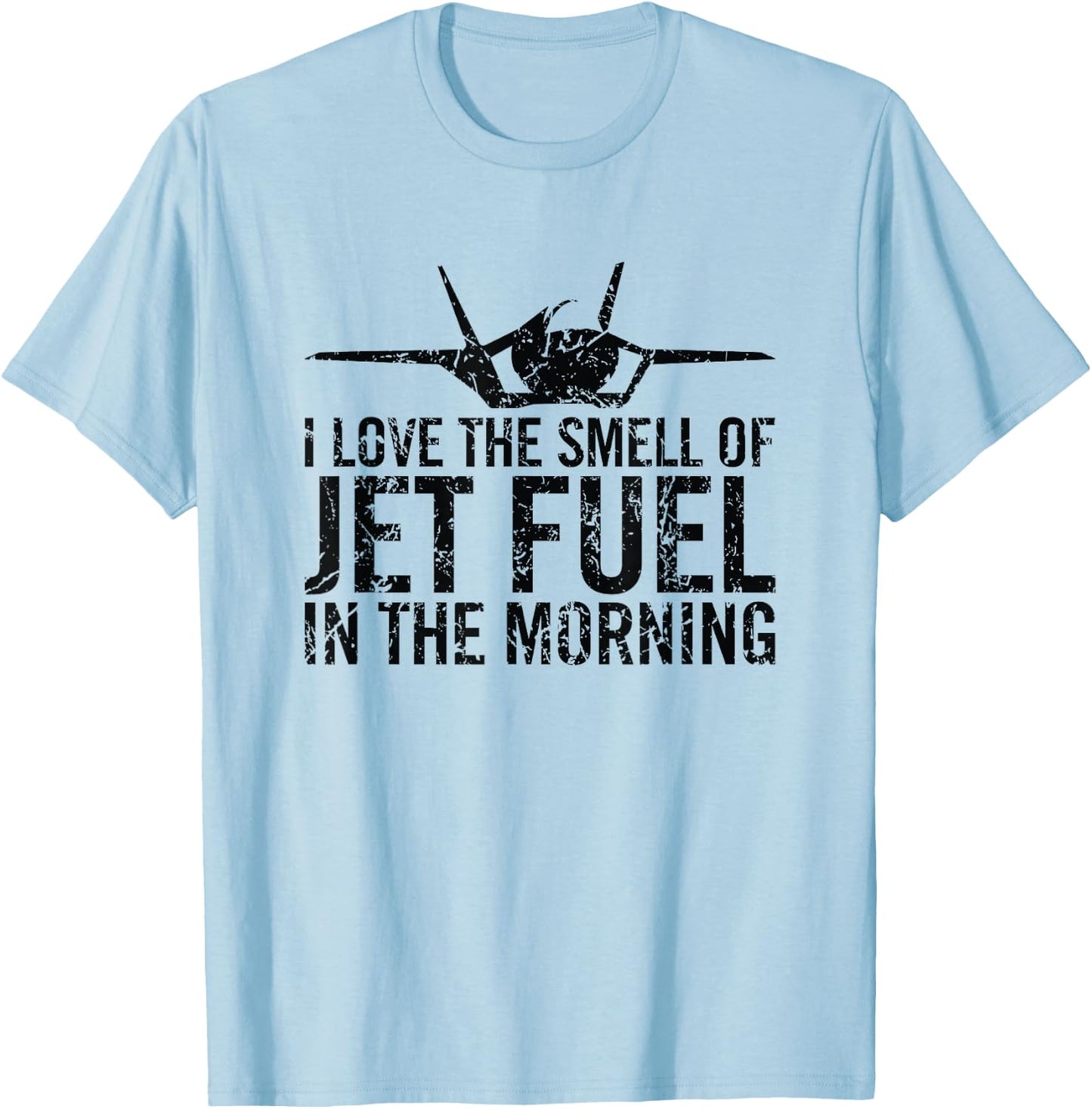 I Love The Smell of Jet Fuel in The Morning Fighter Jet T-Shirt - T-Shirt | Light Blue