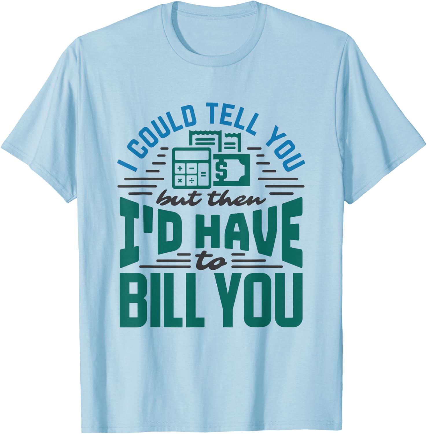 CPA Accounting Nerd Funny Bill Billing Saying Accountant T-Shirt - T-Shirt | Light Blue