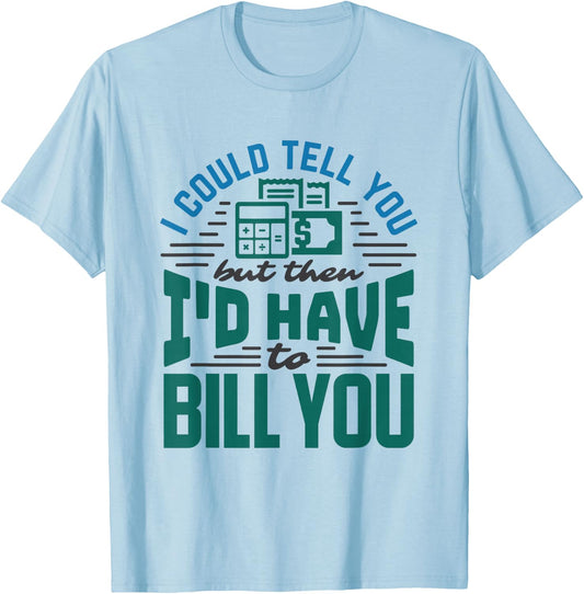 CPA Accounting Nerd Funny Bill Billing Saying Accountant T-Shirt - T-Shirt | Light Blue