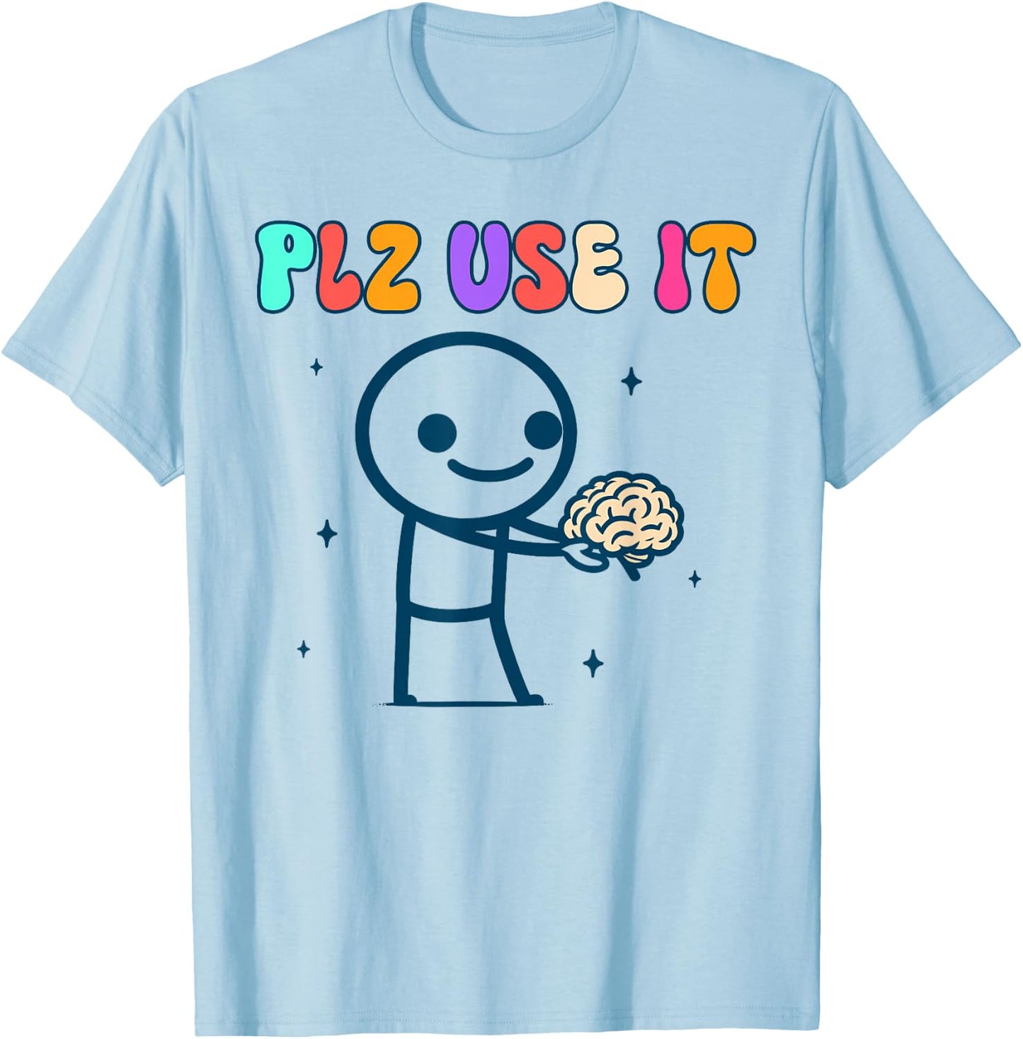 Brain Funny Sarcasm Humor Use Your Brain BFF Plz Use It T-Shirt - T-Shirt | Light Blue