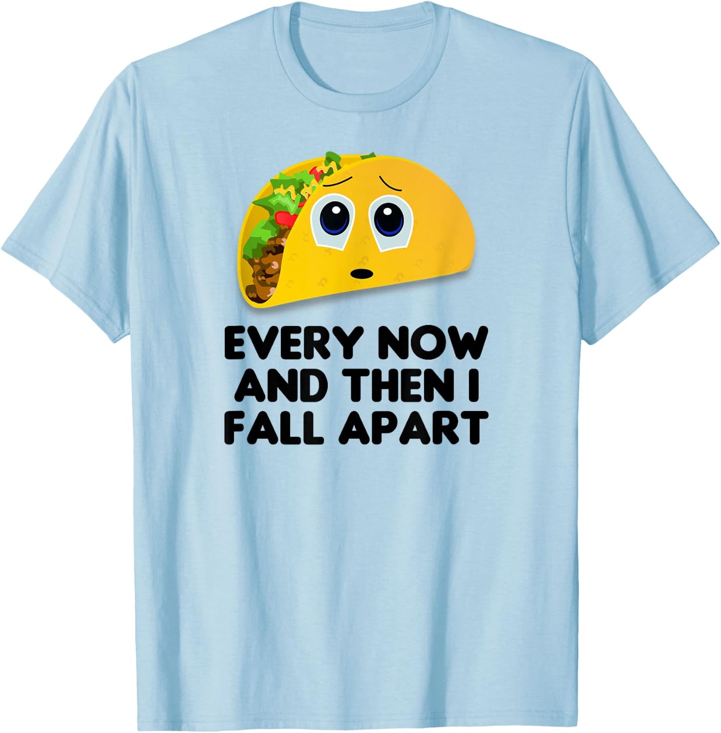 Taco Shirt, Every Now And Then I Fall Apart Taco T-Shirt - T-Shirt | Light Blue