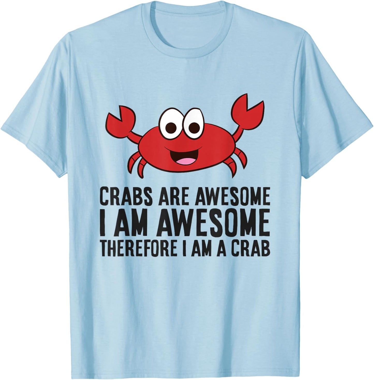 Crabs are Awesome I Am Awesome Therefore I'm A Crab T-Shirt - T-Shirt | Light Blue