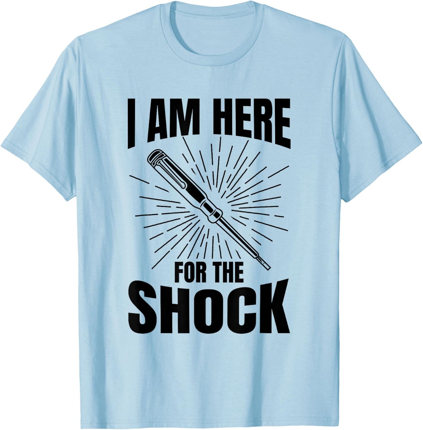 I Am Here For The Shock - Electrical Engineer Electrician T-Shirt - T-Shirt | Light Blue