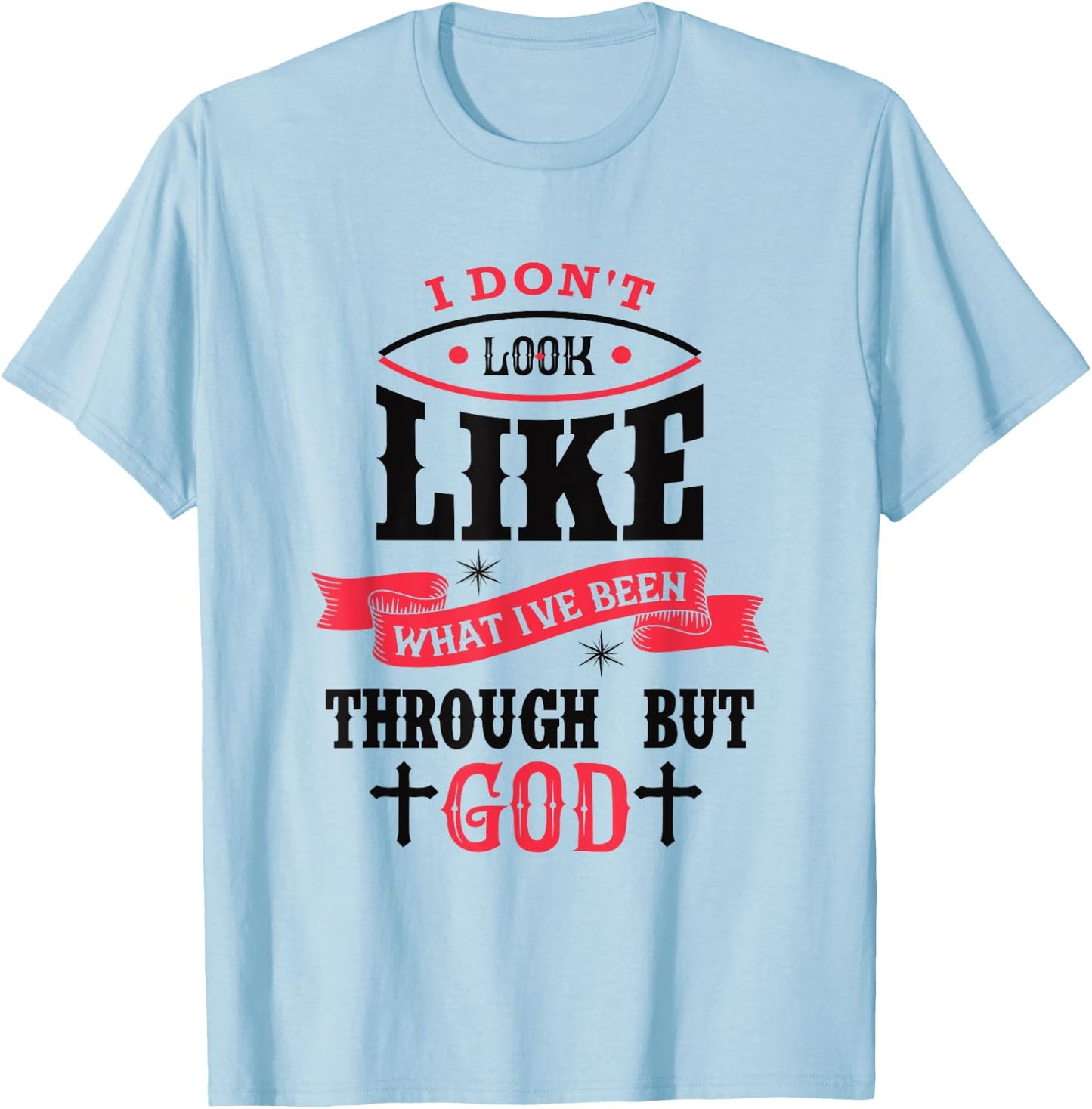 I Don't Look Like What I've Been Through Men Women Christian T-Shirt - T-Shirt | Light Blue