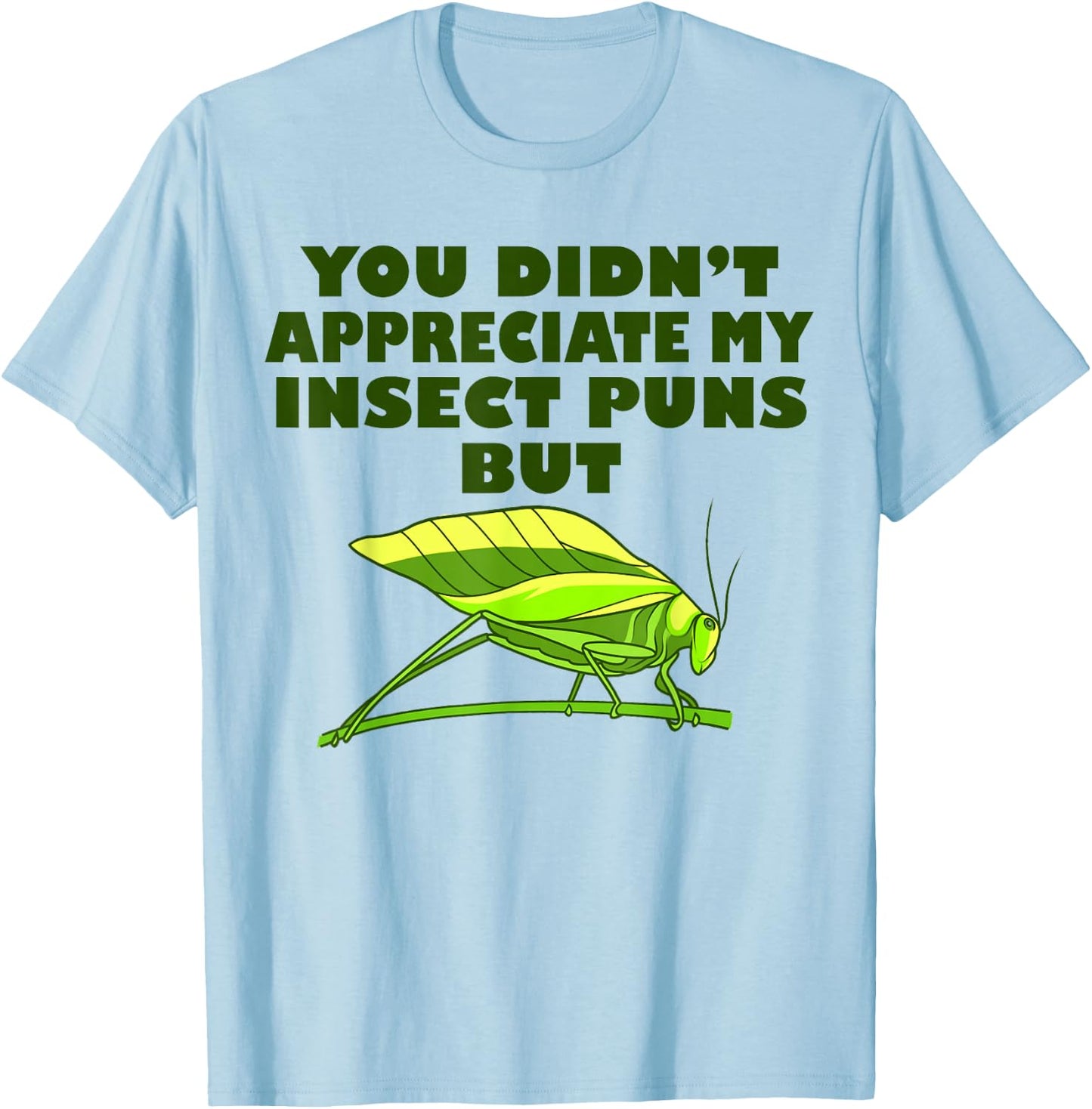 Funny Insect Science Puns Science Teacher Gifts Green Katydid Graphic , -Adults, Short Sleeve, Small T-Shirt - T-Shirt | Light Blue
