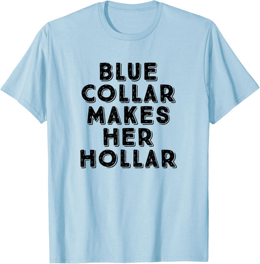 Blue Collar Makes Her Hollar Funny Workwear Pride T-Shirt - T-Shirt | Light Blue