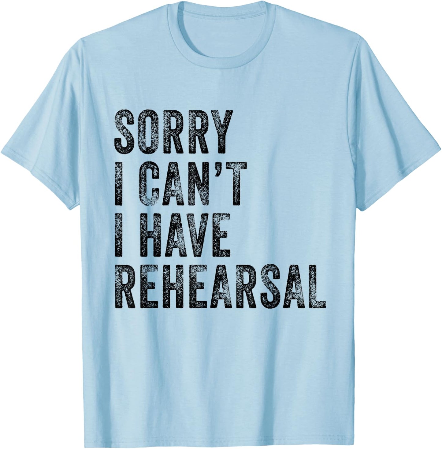 Sorry I Can't I Have Rehearsal Actor Rehearsal Vintage Retro T-Shirt - T-Shirt | Light Blue