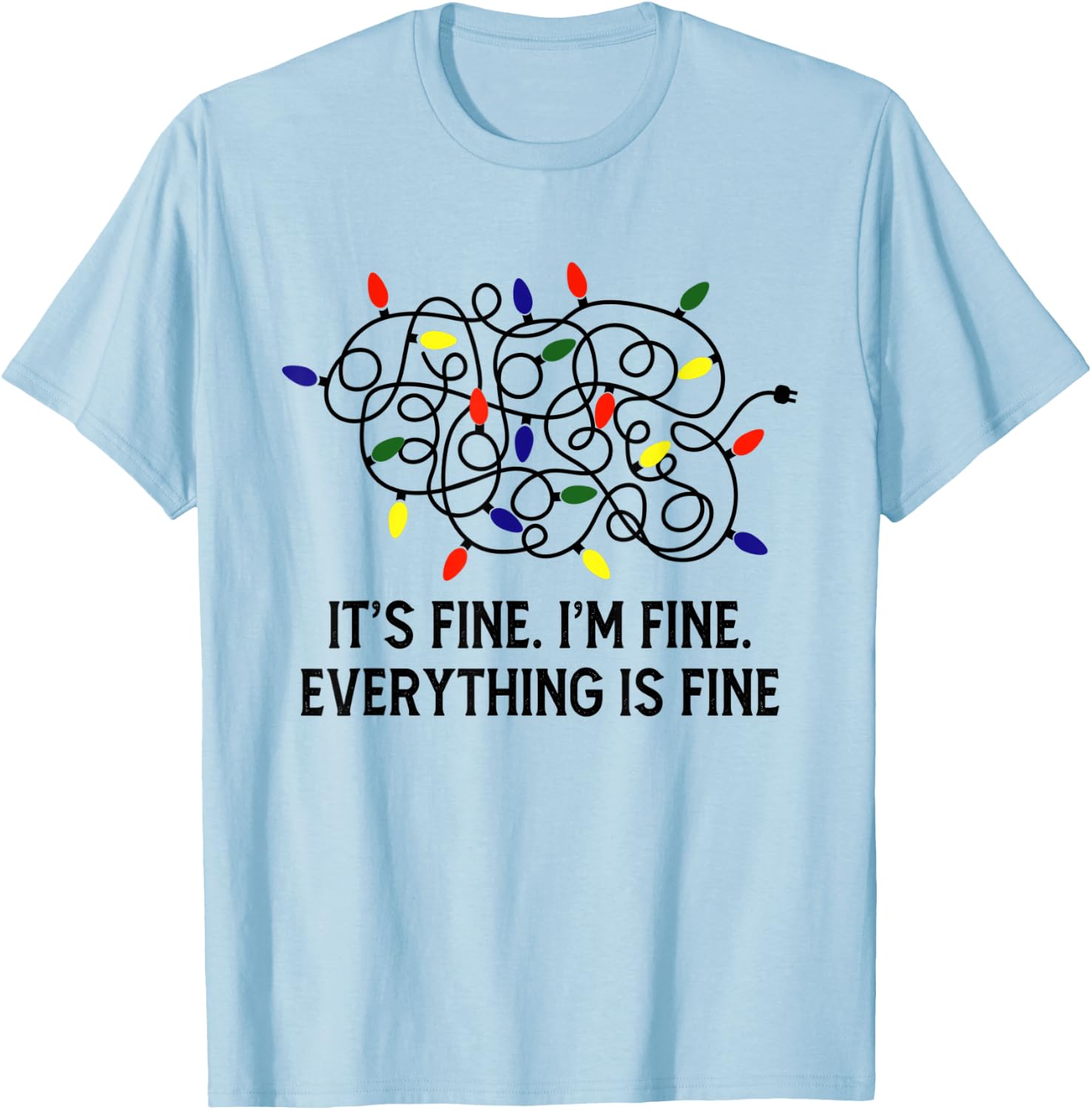 It's Fine I'm Fine Everything Is Fine Christmas Light Xmas T-Shirt - T-Shirt | Light Blue