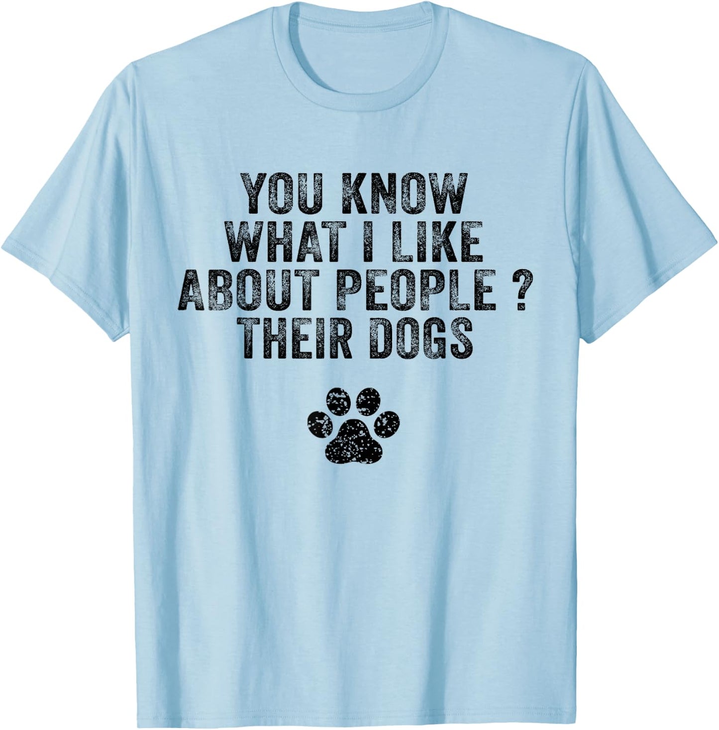 Funny You Know What I Like About People Their Dogs Dog Lover Women Girls Kids T-Shirt - T-Shirt | Light Blue