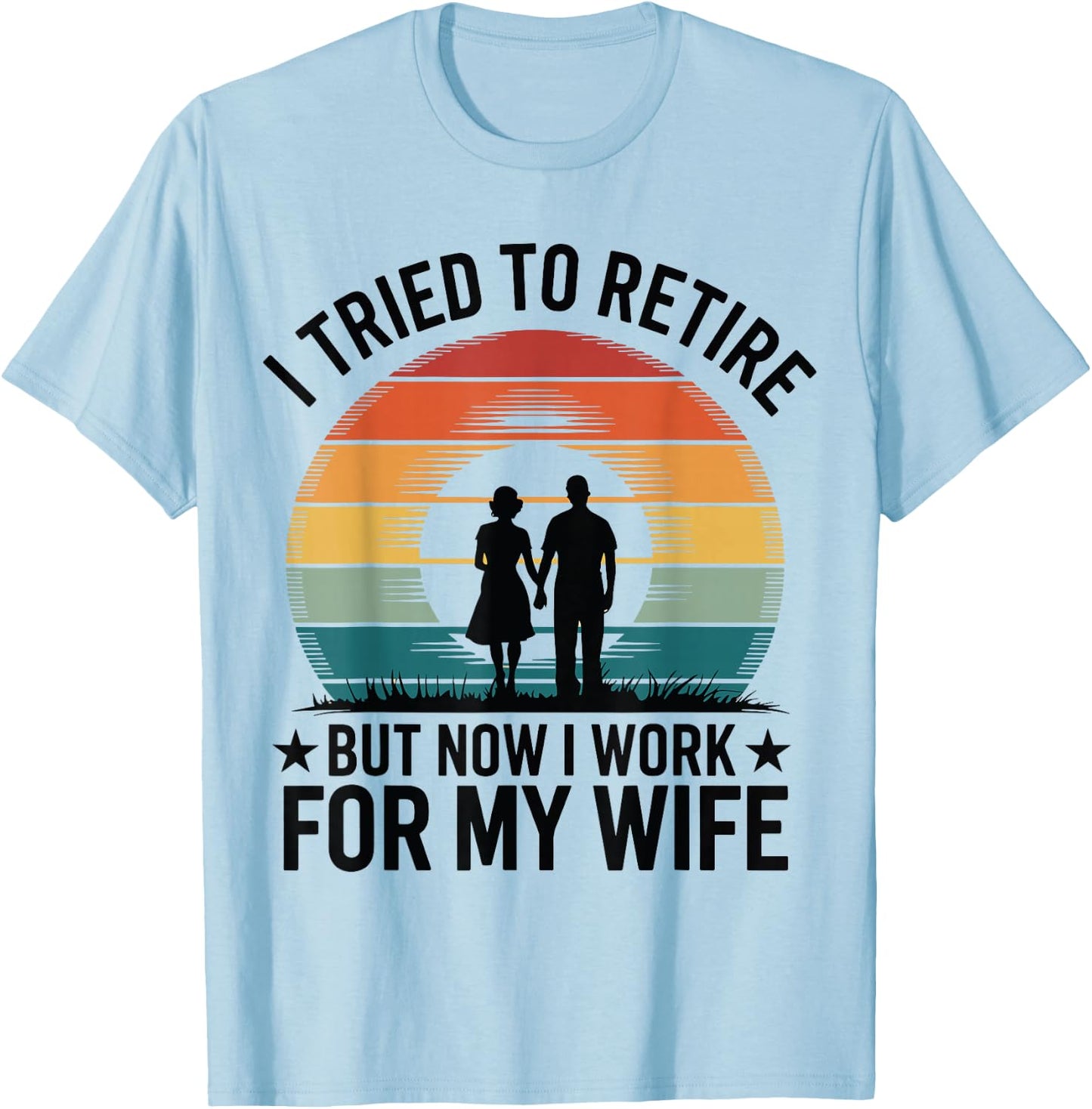 I Tried to Retire But Now I Work For My Wife Vintage Design T-Shirt - T-Shirt | Light Blue