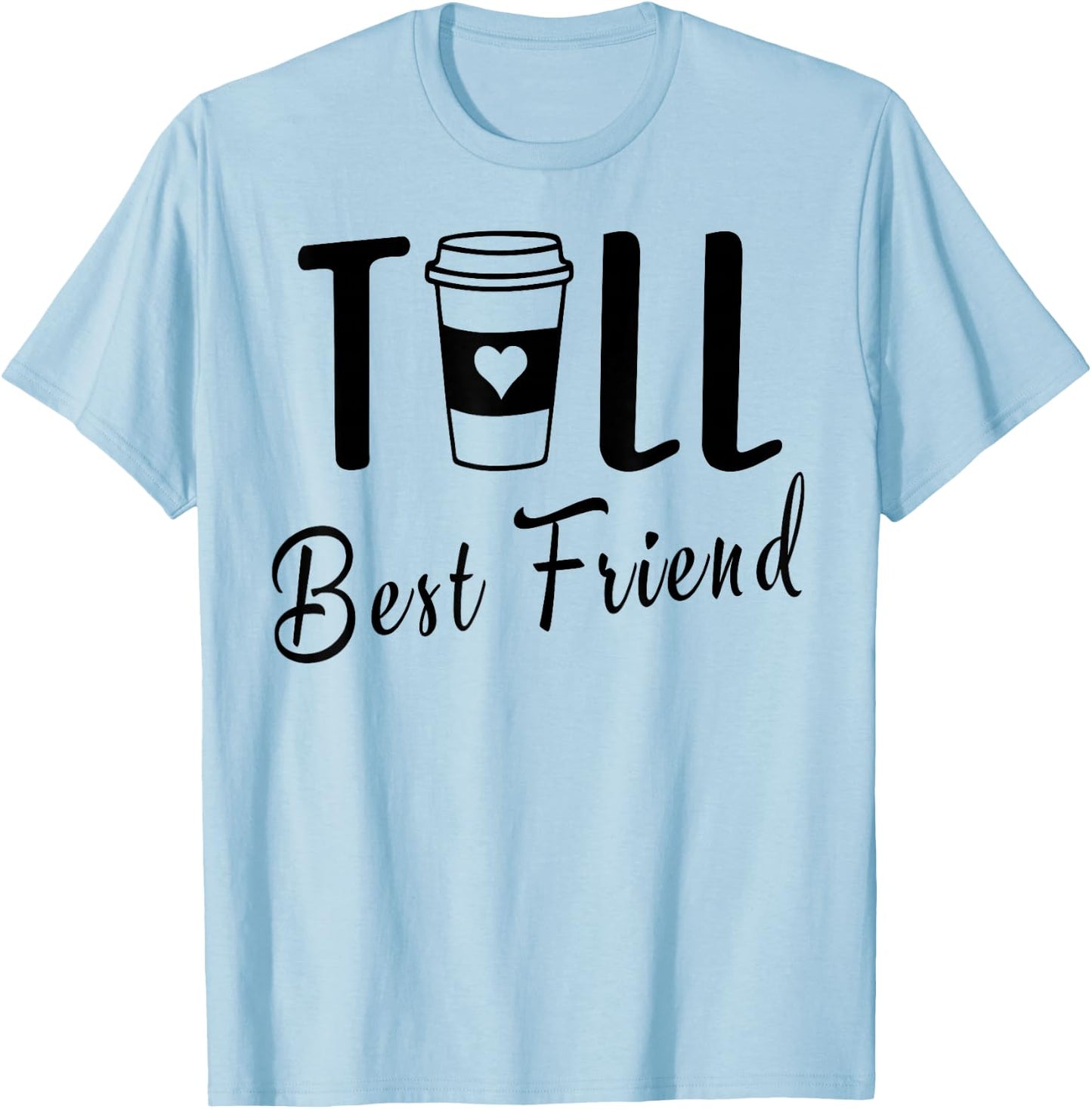 Tall Best Friend Funny BFF Matching Two Bestie Coffee Girls T-Shirt - T-Shirt | Light Blue
