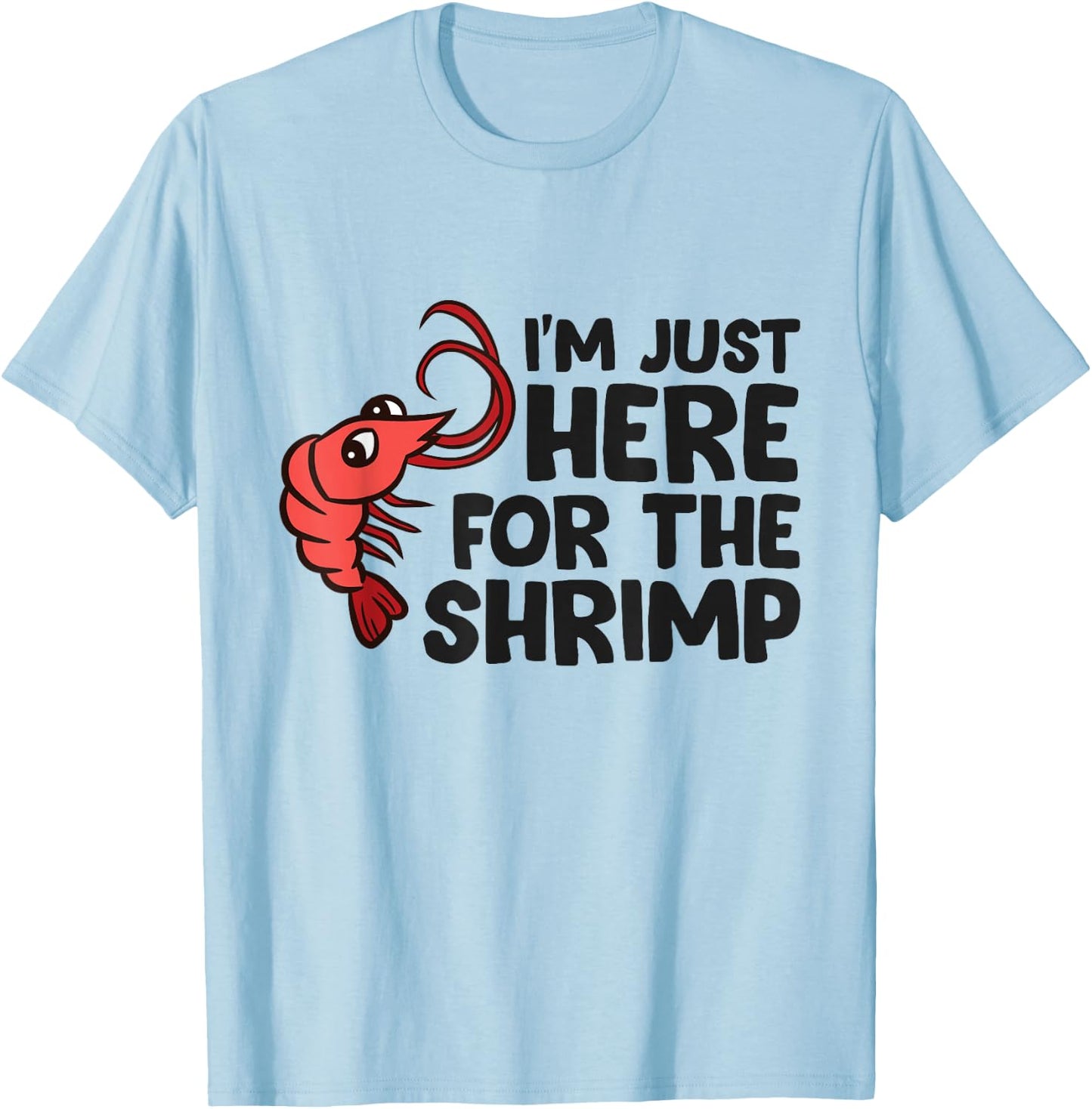 Shrimp Lover Seafood I'm Just Here For The Shrimp T-Shirt - T-Shirt | Light Blue