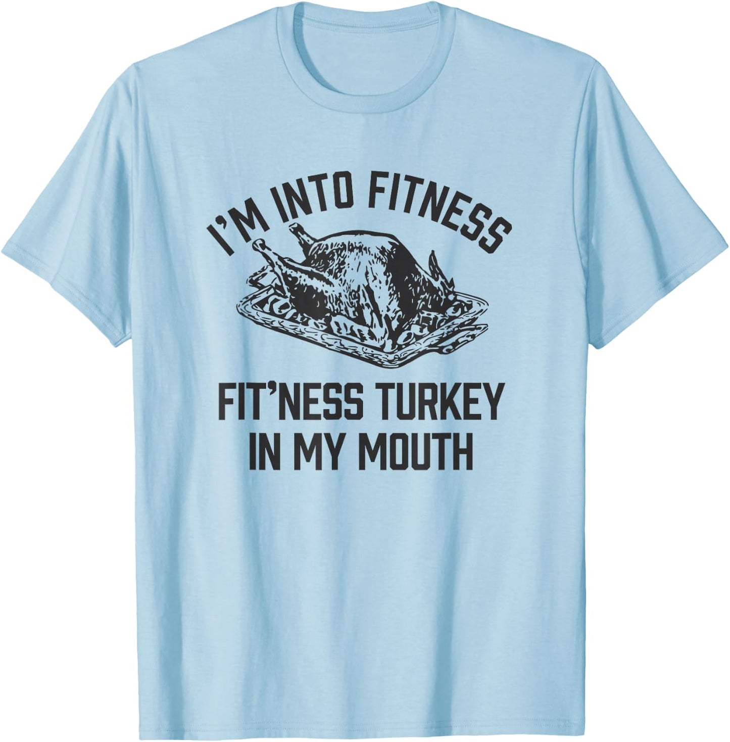 I'm into Fitness Turkey in My Mouth boys Funny Thanksgiving T-Shirt - T-Shirt | Light Blue