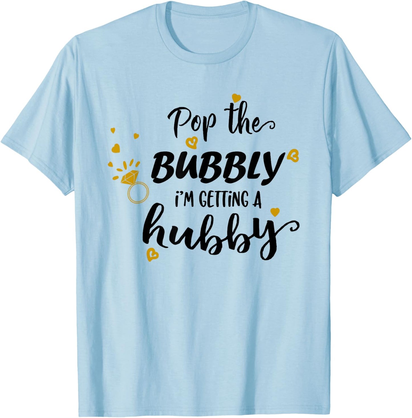 Engagement Pop The Bubbly Im Getting a Hubby Bride to Be T-Shirt - T-Shirt | Light Blue