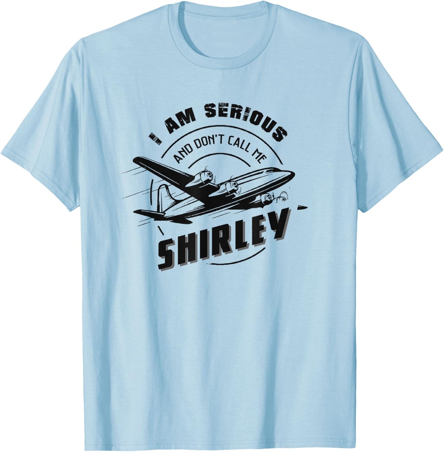 Pilot : I Am Serious and Don't Call Me Shirley T-Shirt - T-Shirt | Light Blue