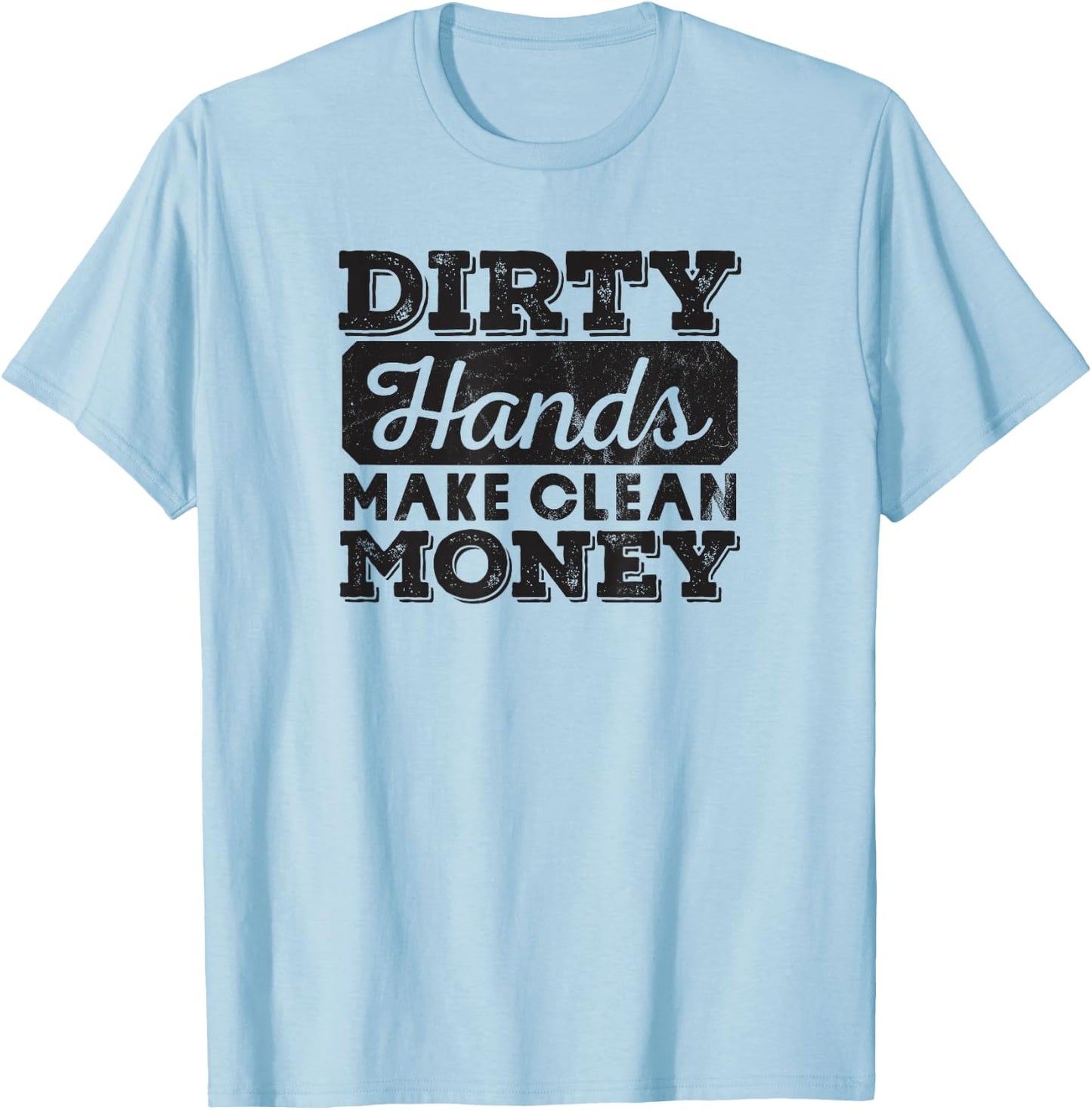 Mechanic Gift Dirty Hands Make Clean Lots of Money T-Shirt - T-Shirt | Light Blue
