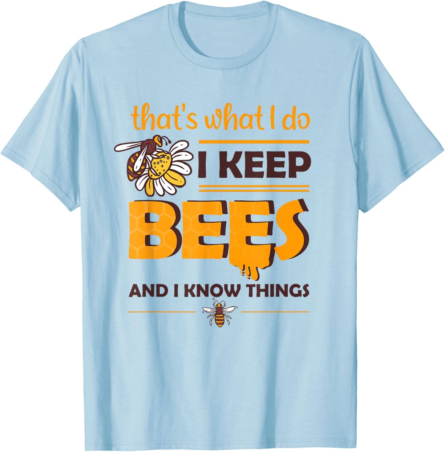 i keep Bees and i know things Honey Beekeeping Bee T-Shirt - T-Shirt | Light Blue