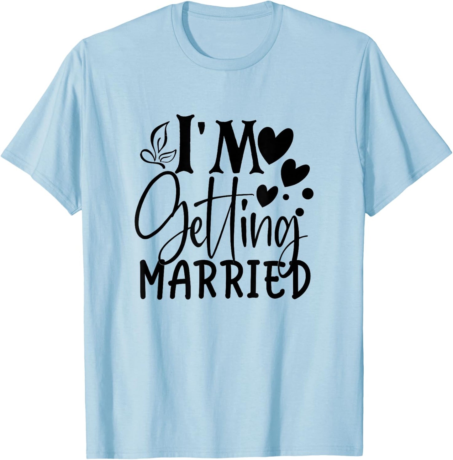 I'm Getting Married Wedding Love Engaged Bride T-Shirt - T-Shirt | Light Blue
