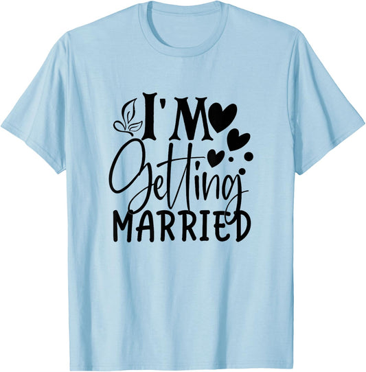 I'm Getting Married Wedding Love Engaged Bride T-Shirt - T-Shirt | Light Blue