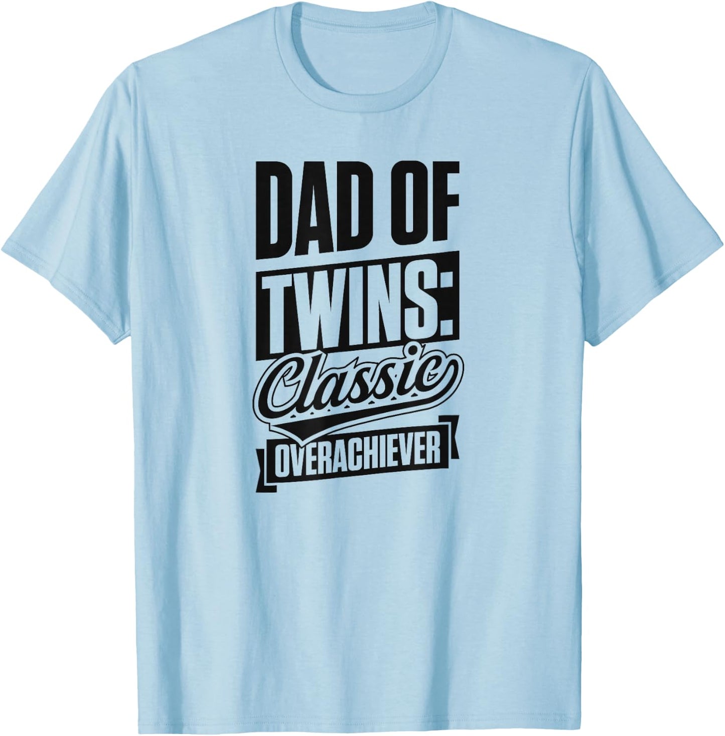Dad Of Twins Classic Over Achiever - Twin Happy Father's Day T-Shirt - T-Shirt | Light Blue