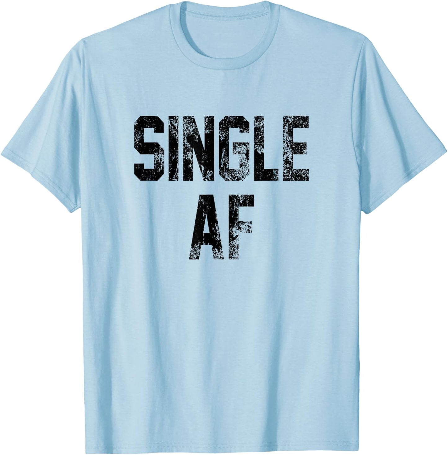 Funny Single AF Dating Sorority Girls Bro Frat Guys Cute Gag T-Shirt - T-Shirt | Light Blue