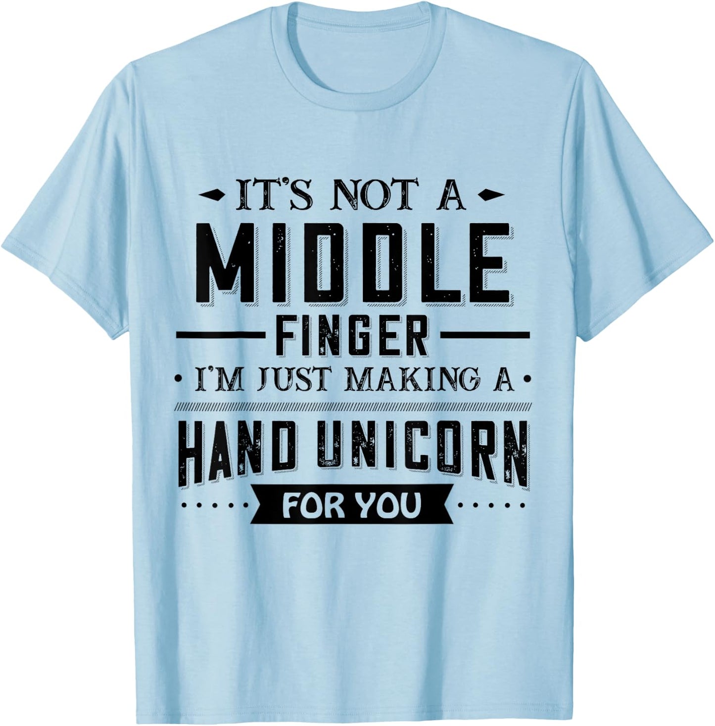 It’s Not A Middle Finger I’m Just Making A Hand Unicorn For T-Shirt - T-Shirt | Light Blue
