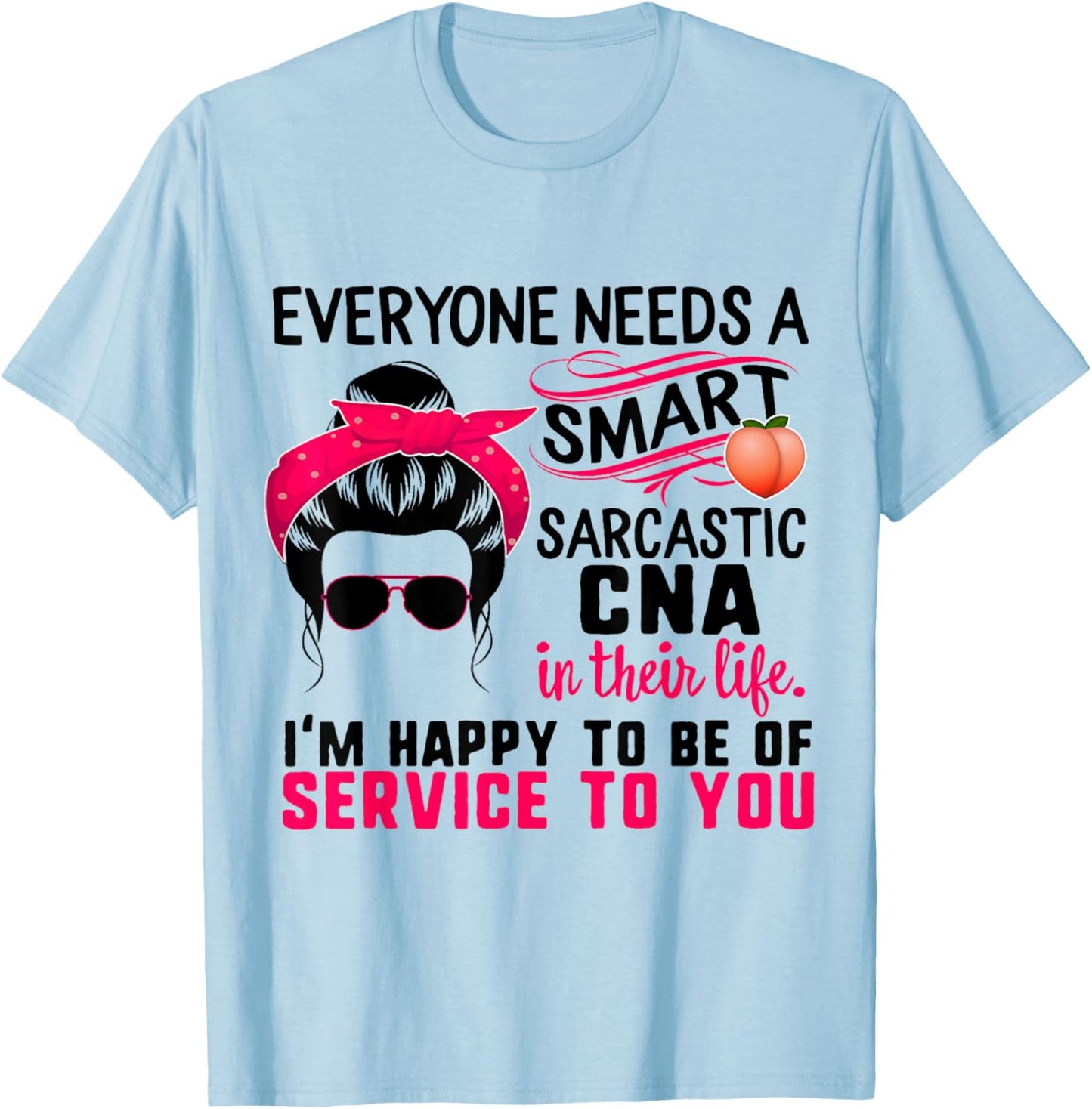 CNA Nurse Smart Sarcastic Messy Bun Nurses Week Nursing Mom T-Shirt - T-Shirt | Light Blue