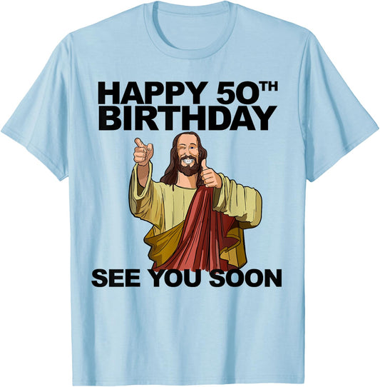 Jesus Happy 50th Birthday See You Soon Funny Birthday T-Shirt - T-Shirt | Light Blue