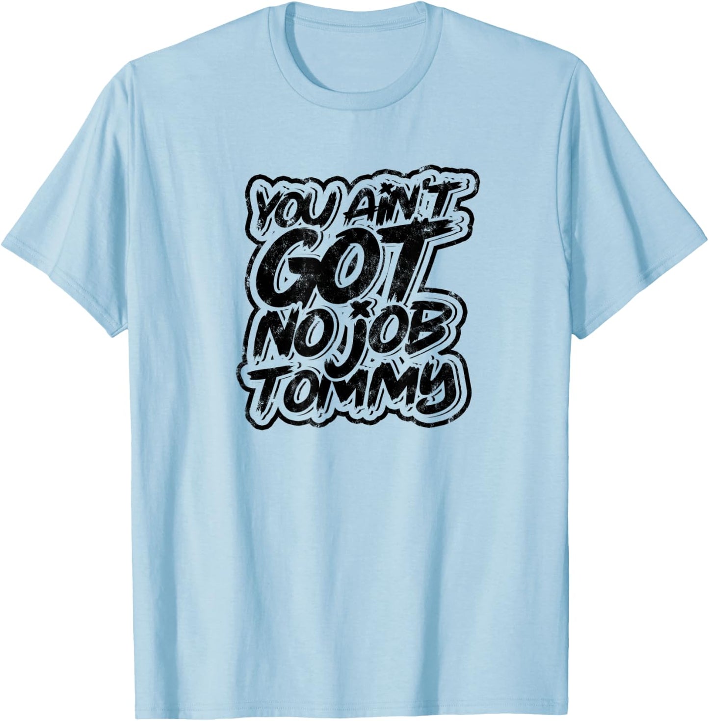 You ain't got no job tommy - Job Profession Colleague T-Shirt - T-Shirt | Light Blue