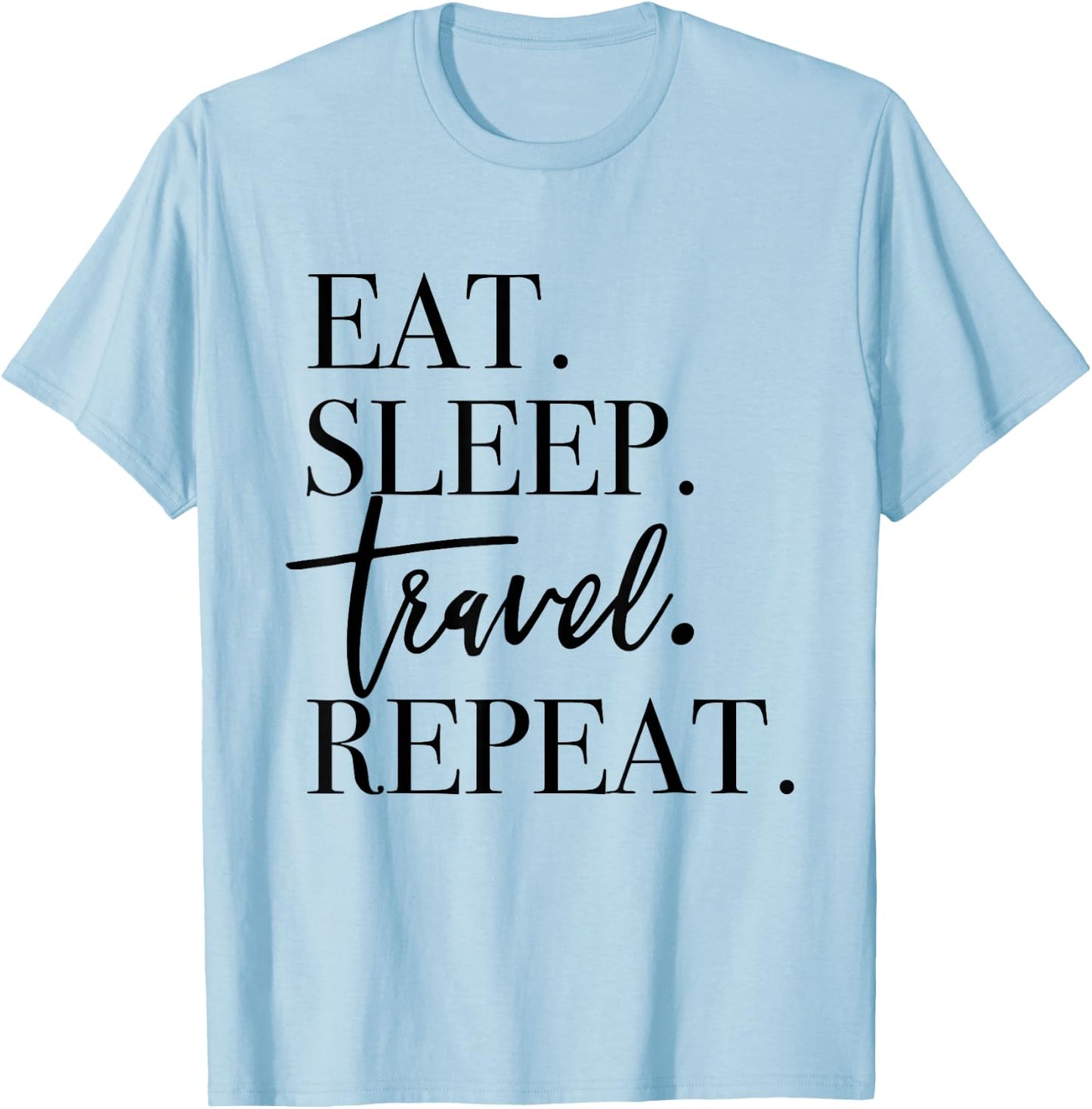Eat Sleep Travel Repeat - Holiday Vacay T-Shirt - T-Shirt | Light Blue