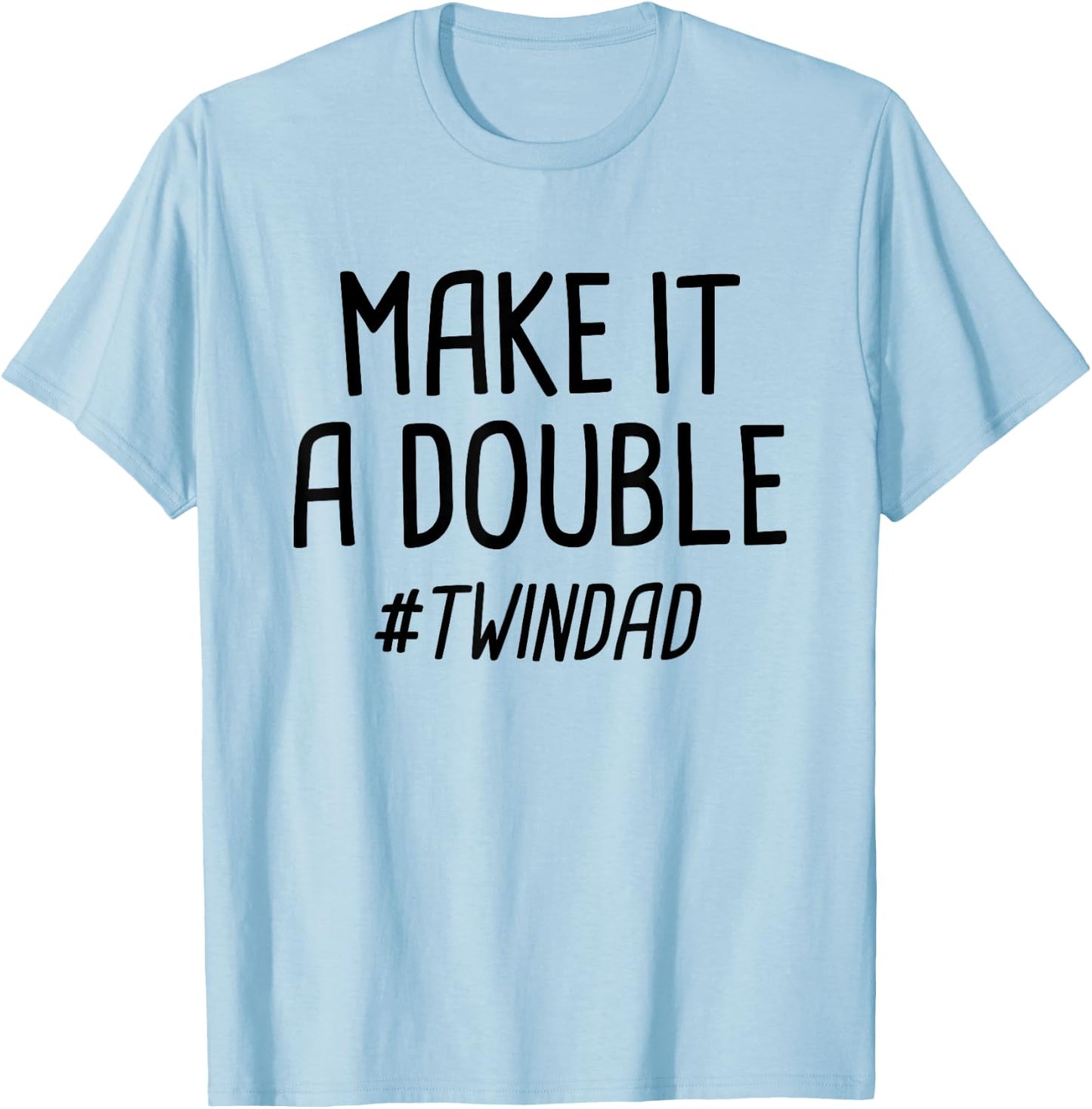 Make It A Double Twin Dad T-Shirt - T-Shirt | Light Blue