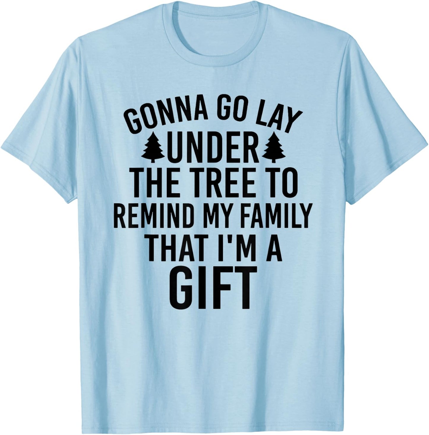 Gonna Go Lay Under The Tree To Remind My Family T-Shirt - T-Shirt | Light Blue