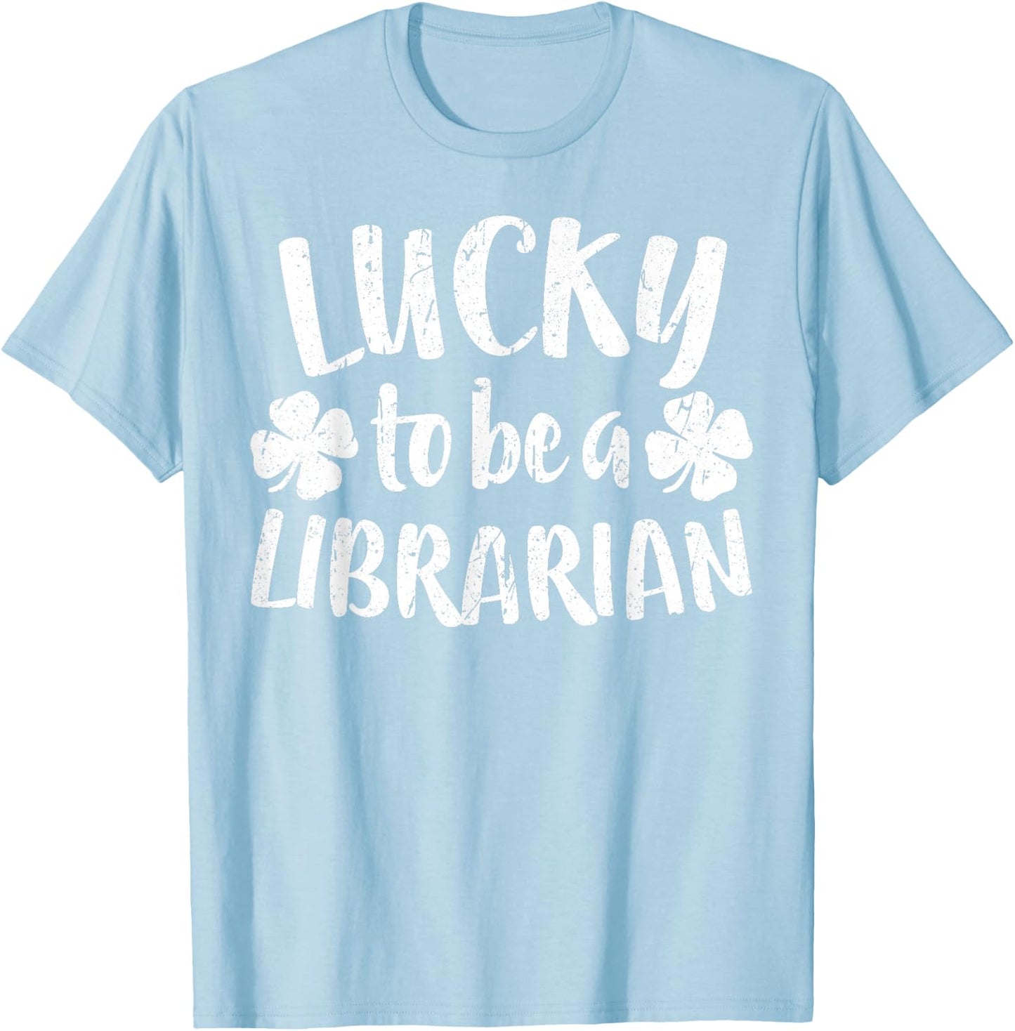 Lucky To Be A Librarian Shirt Men Women St Patricks Day T-Shirt - T-Shirt | Light Blue