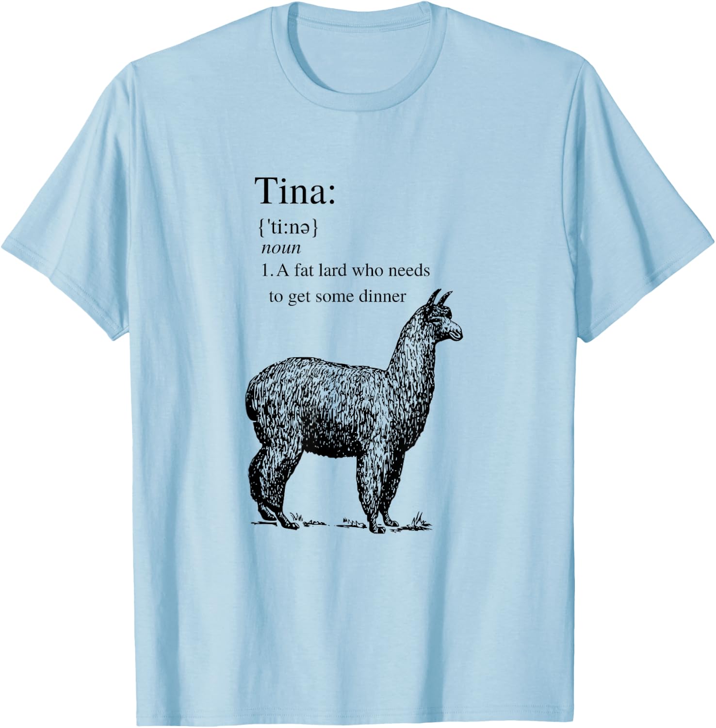 Tina You Fat Lard Come Get Some Dinner Funny Small T-Shirt - T-Shirt | Light Blue