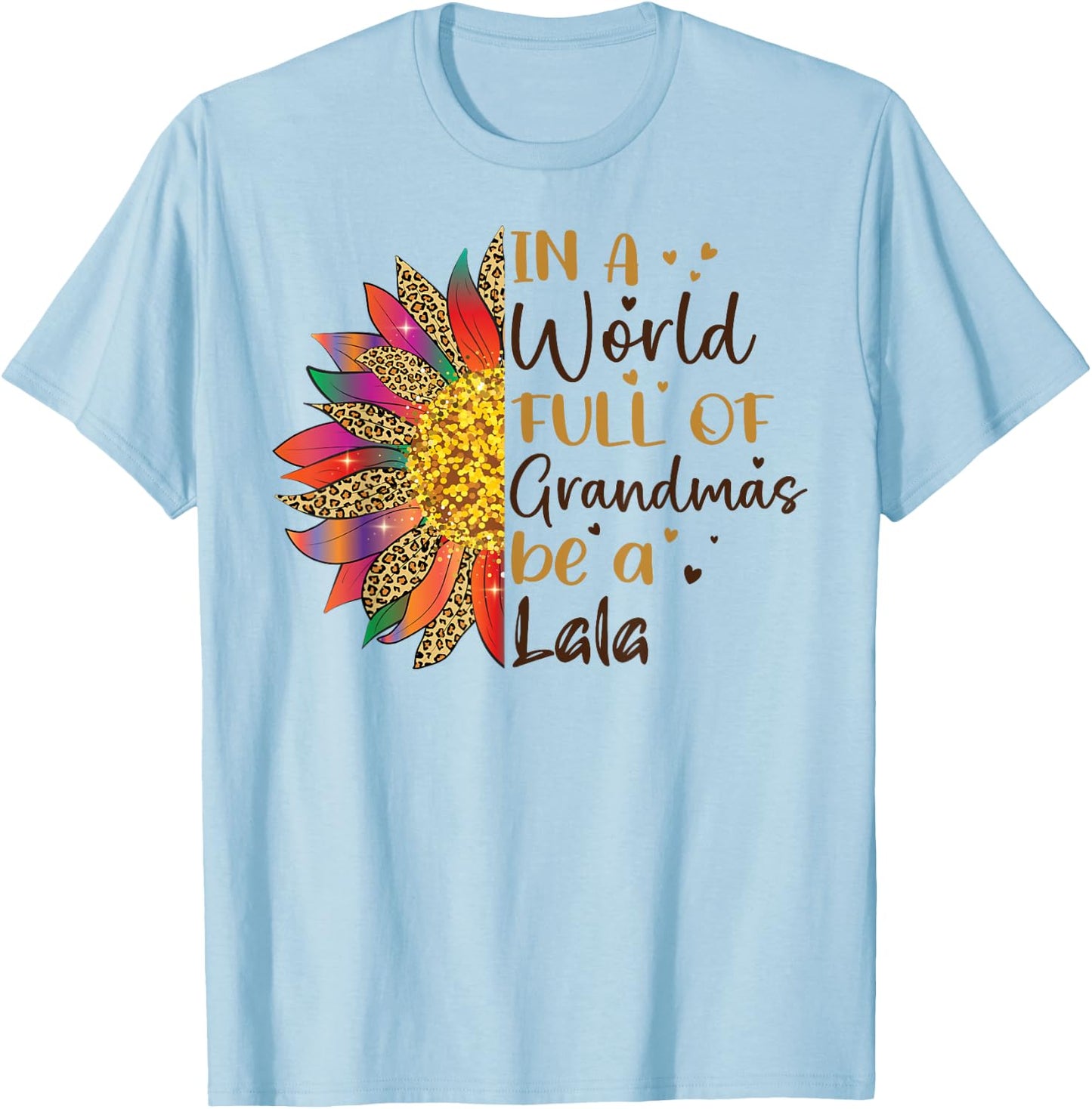 In A World Full Of Grandmas Be A Lala Sunflower Gifts T-Shirt - T-Shirt | Light Blue