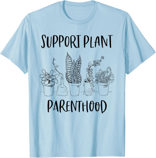 Support Plant Parenthood Gardening Plants Plant Parent Gift T-Shirt - T-Shirt | Light Blue