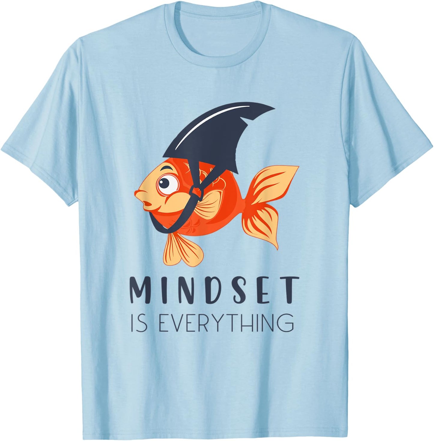 Everything Is Mindset Shark Fin Goldfish Motivational Quote T-Shirt - T-Shirt | Light Blue