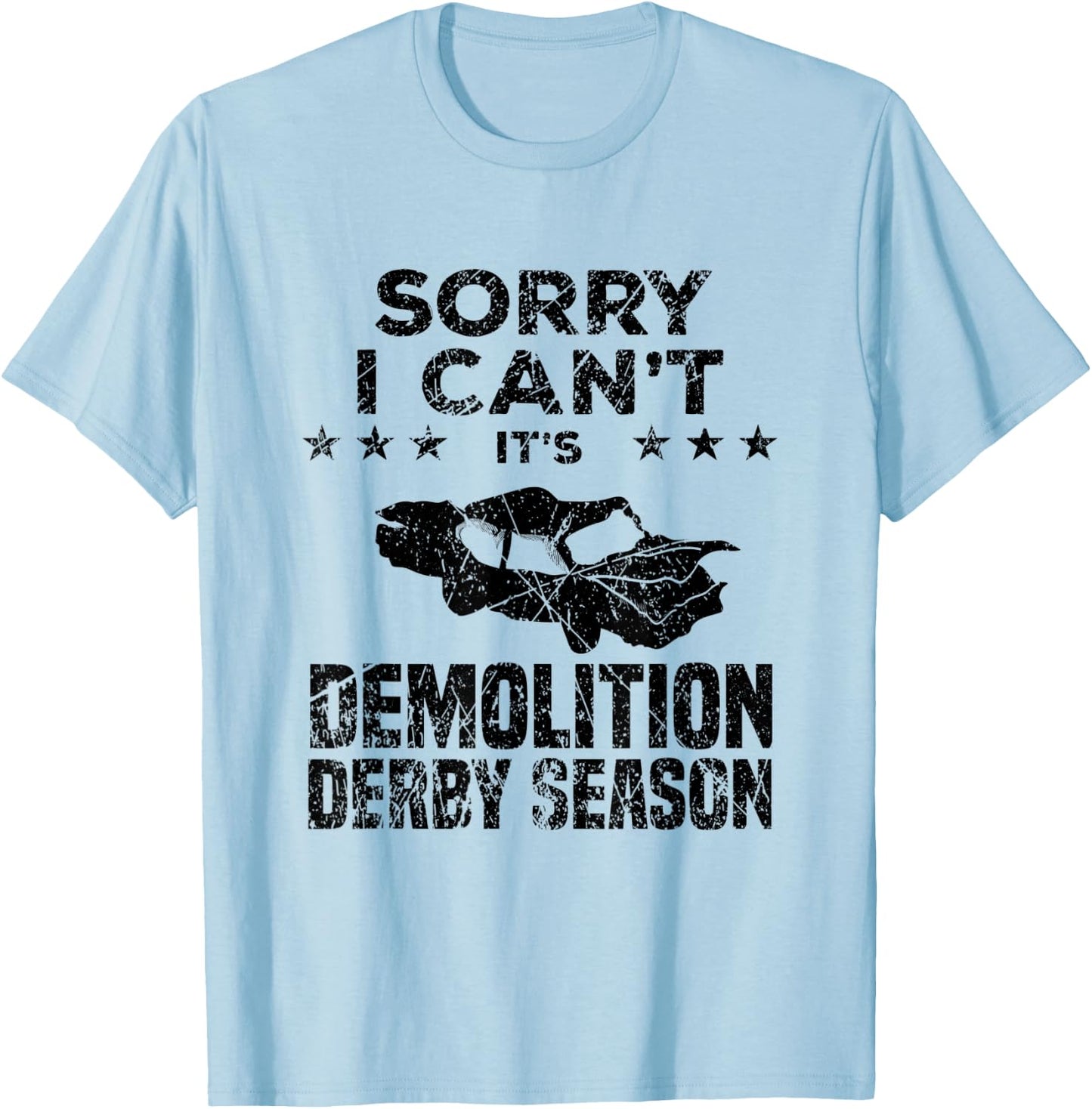 Demolition Derby Sorry I Can't It's Demolition Derby Season T-Shirt - T-Shirt | Light Blue