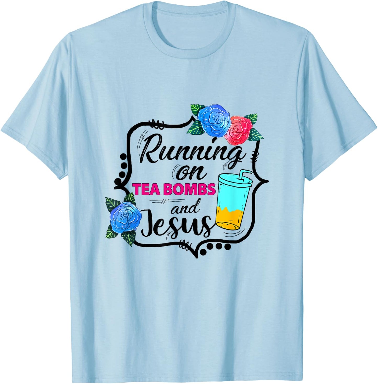Running On Tea Bombs Funny Christian Jesus God Lover T-Shirt - T-Shirt | Light Blue