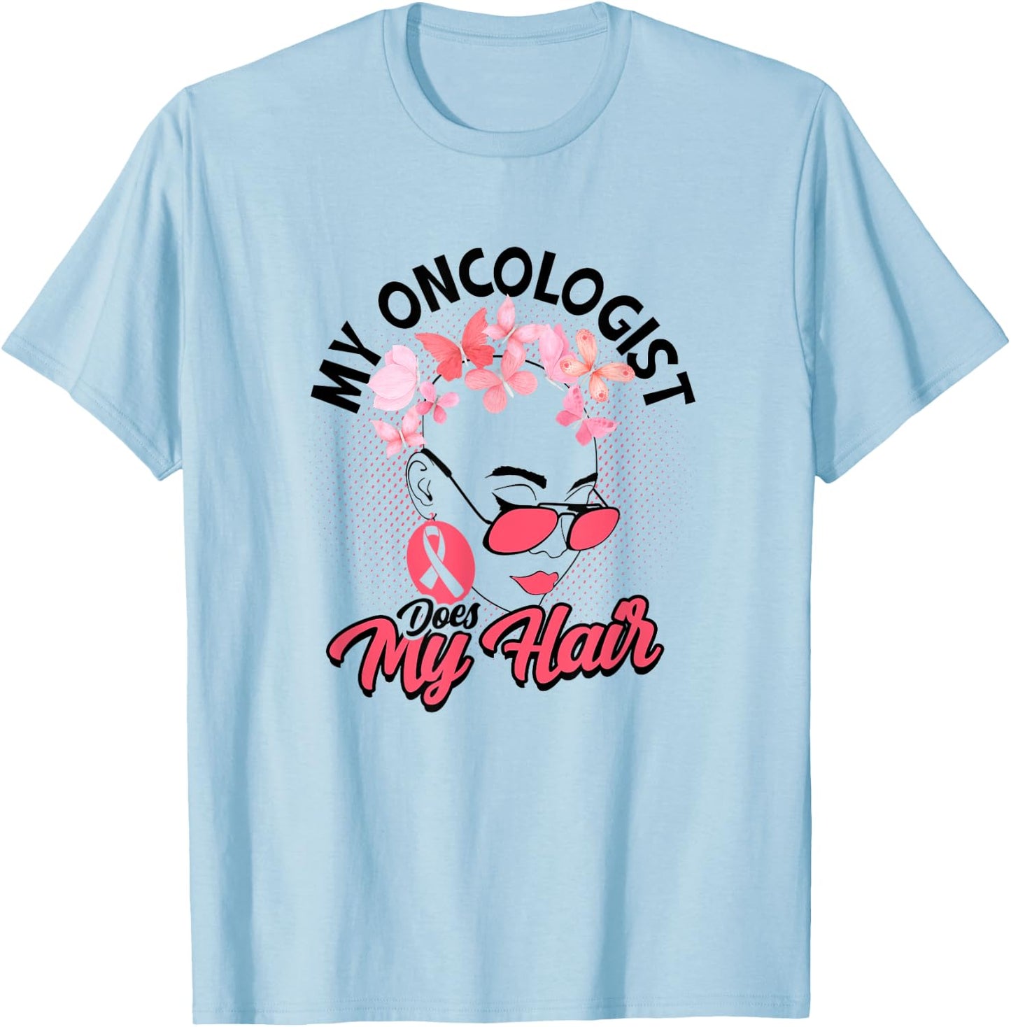 My oncologist does my hair - Medical Skin Cancer Survivor T-Shirt - T-Shirt | Light Blue