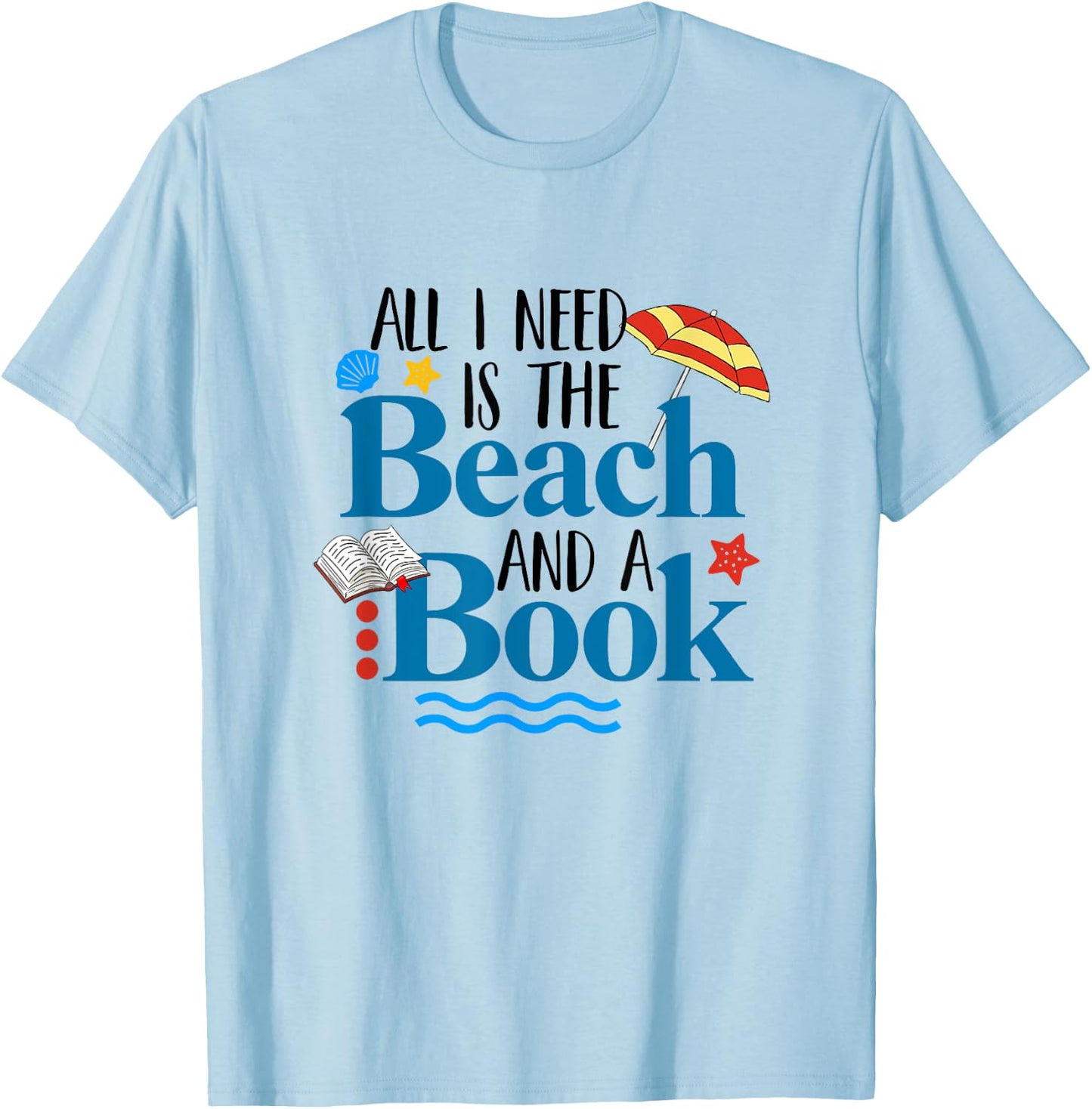 All I Needs Is Beach & A Book Summer Book Lover Reading Men Women T-Shirt - T-Shirt | Light Blue
