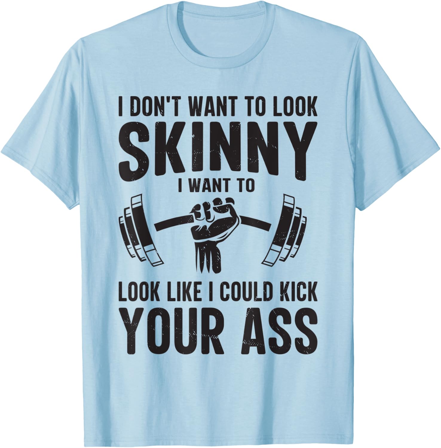 Gym & Workout - I Dont Want To Look Skinny T-Shirt - T-Shirt | Light Blue