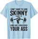 Gym & Workout - I Dont Want To Look Skinny T-Shirt - T-Shirt | Light Blue