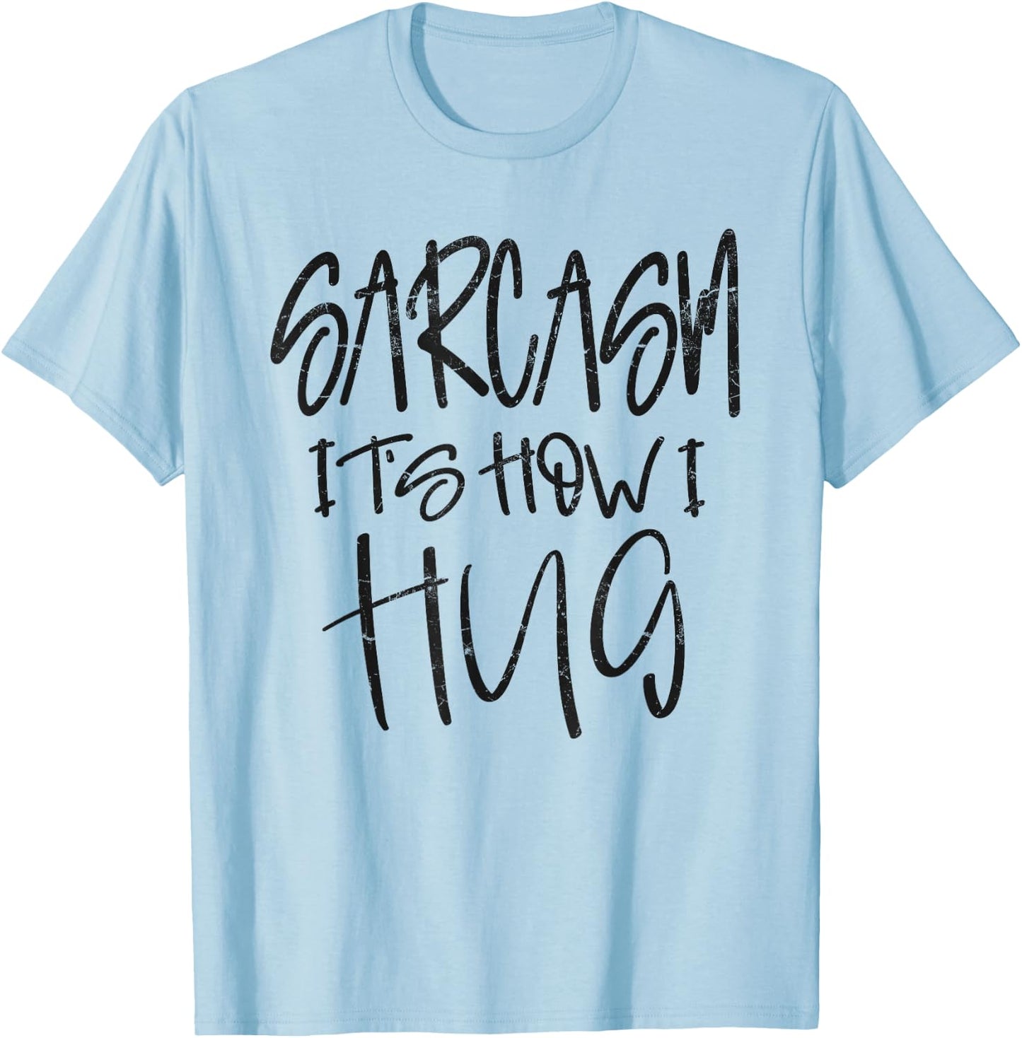 Sarcasm It’s How I Hug, Funny Gifts Sarcastic T-Shirt - T-Shirt | Light Blue