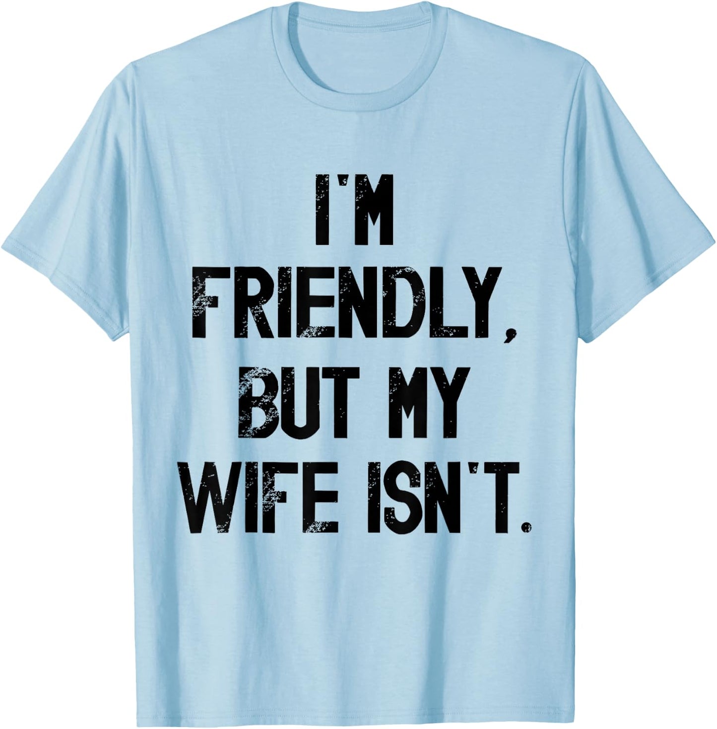I'm Friendly But My Wife Isn't Don't Touch Me T-Shirt - T-Shirt | Light Blue