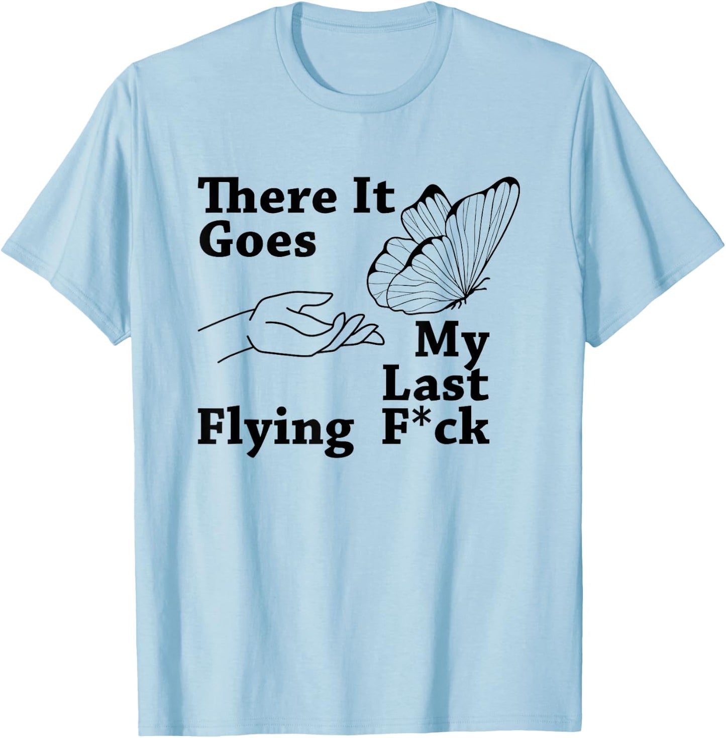 There it goes My Last Flying F Sarcastic Gift T-Shirt - T-Shirt | Light Blue
