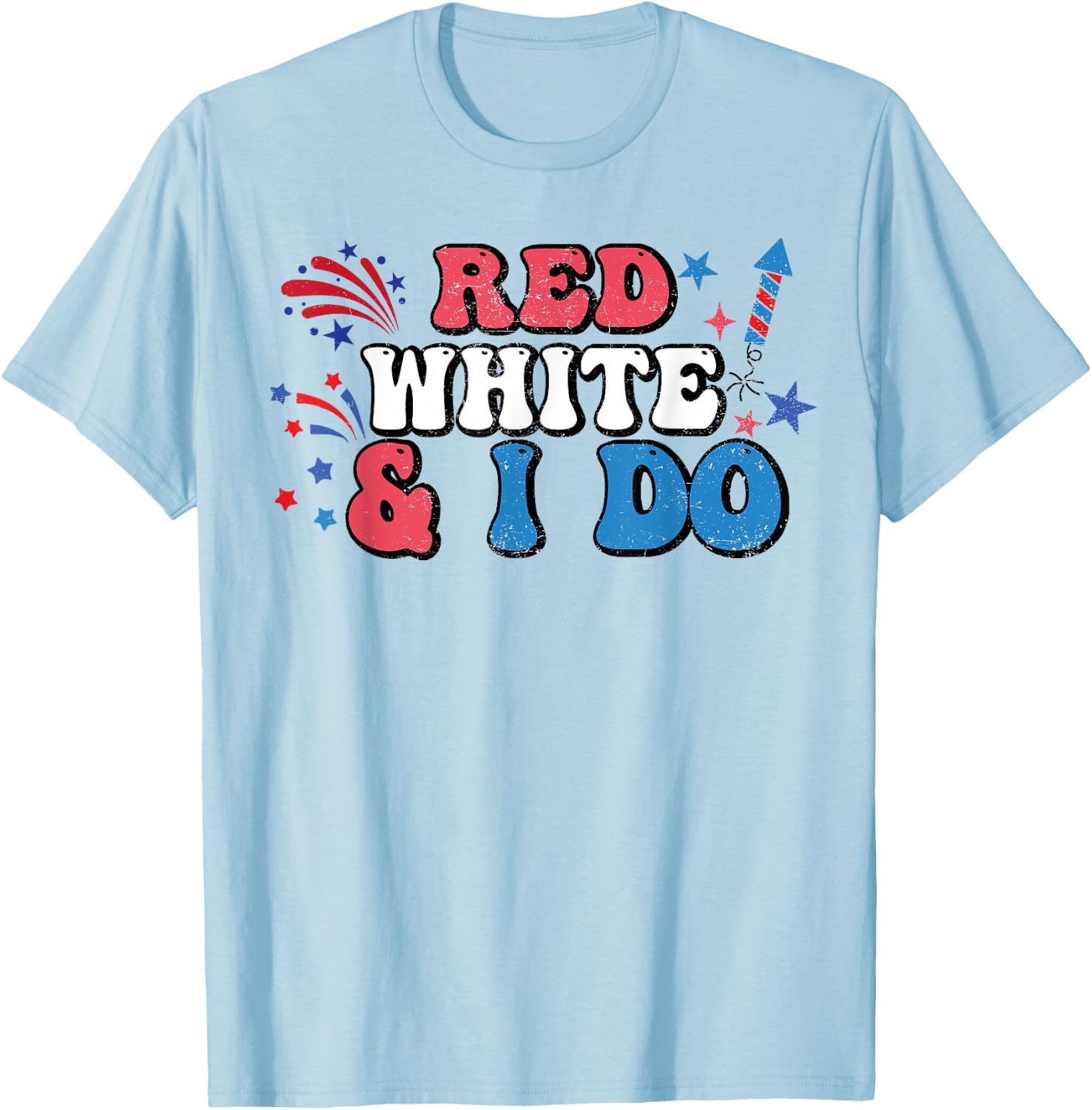 Red White And I Do 4th Of July Bachelorette Patriotic Bridal Women Men T-Shirt - T-Shirt | Light Blue