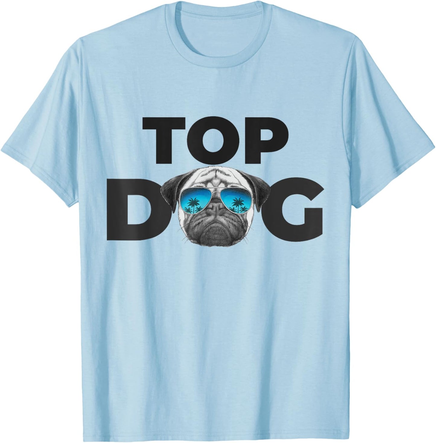 Funny Pug Dog Shirts | Top Dog Pug - Blue, Small, Classic Fit, Short Sleeve T-Shirt - T-Shirt | Light Blue